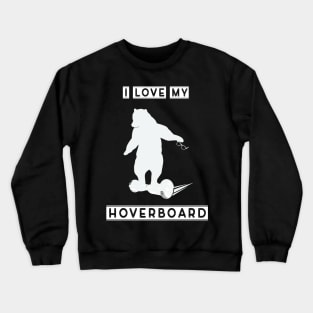 I love my hoverboard Crewneck Sweatshirt